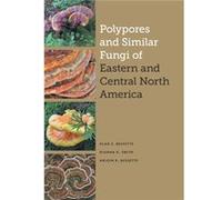 Polypores and Similar Fungi of Eastern and Central North America by Arleen R. Bessette Alan E. Bessette Dianna Smith Arleen R. Bessette (Auteur)