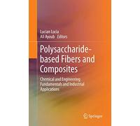 Polysaccharide-based Fibers and Composites: Chemical and Engineering Fundamentals and Industrial Applications