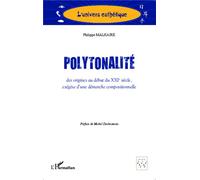 Polytonalité Des origines au début du XXIè siècle, - exégèse d'une démarche compositionnelle - Philippe Malhaire - L'harmattan - broché - Essai