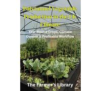 Polytunnel Vegetable Production in the UK: A Practical Guide to Year-Round Growing, Climate Control & Efficient Market-Garden Workflows
