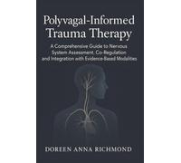 Polyvagal-Informed Trauma Therapy: A Comprehensive Guide to Nervous System Assessment, Co-Regulation, and Integration with Evidence-Based Modalities