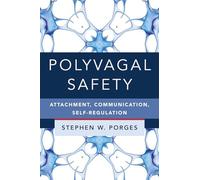 Polyvagal Safety: Attachment, Communication, Self-Regulation