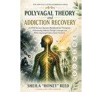 Polyvagal Theory and Addiction Recovery: A Practical Guide to Understanding Addiction Through Polyvagal Theory and Evidence-Based Treatment