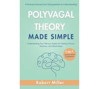 Polyvagal Theory Made Simple: Understanding Your Nervous System for Healing Trauma, Emotions, and Attachments