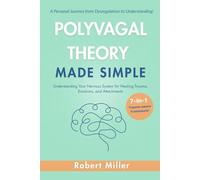 Polyvagal Theory Made Simple: Understanding Your Nervous System for Healing Trauma, Emotions, and Attachments