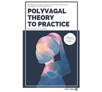 Polyvagal Theory to Practice: A Complete Guide to Treat Anxiety, Calm Depression, and Regain Social Engagement