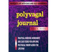 Polyvagal Theory Workbook: Theory Workbook: Practical Exercises for Regulating Nervous System, Healing Trauma, and Cultivating Resilience.