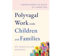 Polyvagal Work with Children and Families: Strengthening the Roots of Connection