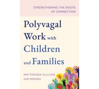 Polyvagal Work with Children and Families Strengthening the Roots of Connection - Amy Stenger-Sullivan - W. w. norton & company - ebook (ePub) - Livre
