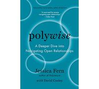 Polywise: A Deeper Dive into Navigating Open Relationships
