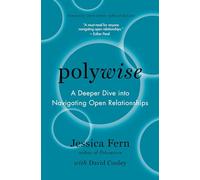 Polywise: A Deeper Dive into Navigating Open Relationships