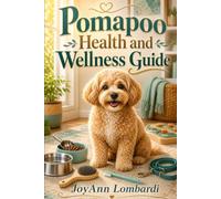 Pomapoo Health and Wellness Guide: Smart nutrition, exercise, grooming, and preventive care tips to help your Pomapoo stay happy, active, and healthy at every stage of life