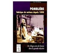 Pomblière - Fabrique De Métaux Depuis 1898, Un Village-Usine De Savoie Dans La Grande Industrie