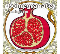 Pomegranate Coloring Book: Fruit and Botanical Illustration Coloring Book with Pomegranate Designs, Bold and Easy Line Art for Relaxation, Stress ... and Creative Fun for Adults and Teens
