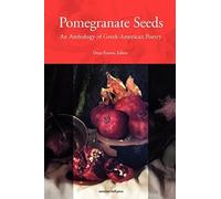 Pomegranate Seeds: An Anthology Of Greek-American Poetry