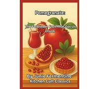 Pomegranate: The Forbidden Fruit That Got Us Drunk