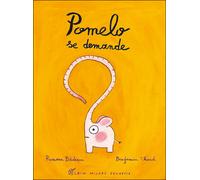 Pomelo se demande - Benjamin Chaud - Albin Michel Jeunesse - cartonné - Album jeunesse dès 3 ans