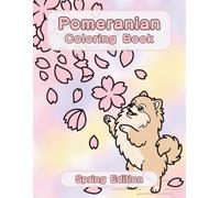 Pomeranian Coloring Book: Spring Edition: A Bold and Easy Coloring Book for Adults and Seniors Featuring Cute and Simple Pomeranian Designs in a Fresh ... Stress Relief, Relaxation, and Mindfulness