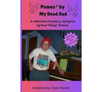 Pomes* by My Dead Dad: A Collection of Poetry and Lyrics by Paul "Rainy" Hoover