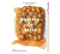 Pomme de terre: Histoires, recettes et rencontres en Picardie