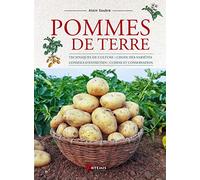 Pommes de terre: Techniques de culture / choix des variétés / conseils d'entretien / cuisine et conservation