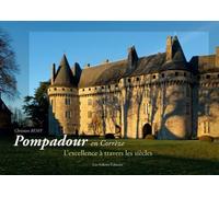 Pompadour en correze L'excellence a travers les siecles - Christian Rémy - Les Ardents Eds - broché - Essai