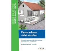 Pompe à chaleur air/air et air/eau: Chauffage et rafraîchissement en maison individuelle - Conception, mise en oeuvre et entretien. En application de la norme NF DTU 65.16