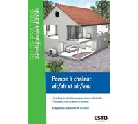 Pompe à chaleur air/air et air/eau Chauffage et rafraîchissement en maison individuelle - Conception, mise en oeuvre et entretien. En application de la norme NF DTU 65.16 - Tribu Energie - Cstb - broc