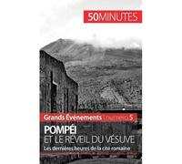 Pompéi et le réveil du Vésuve Les dernières heures de la cité romaine - Mélanie Mettra - 50minutes.fr - broché - Etude