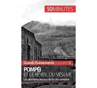 Pompéi Et Le Réveil Du Vésuve - Les Dernières Heures De La Ville Romaine