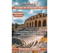 POMPEI GUIDA DI VIAGGIO 2026: ALLA SCOPERTA DI UNA CITTÀ CONSERVATA NEL TEMPO E VIVA NELLA MEMORIA