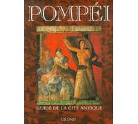 Pompéi. Guide de la cité antique