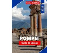 POMPÉI Guide de voyage 2026: Découvrez des ruines anciennes, des sites archéologiques, des rues historiques, des informations locales et des conseils pratiques pour votre voyage en Italie