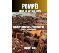 POMPÉI GUIDE DE VOYAGE 2026: OÙ LE TEMPS S'ARRÊTE ET LE PASSÉ CHUCHOTE À TRAVERS CHAQUE PIERRE