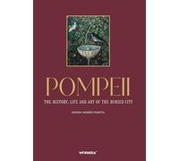 Pompéi - Histoire, art et vie quotidienne de la cité ensevelie