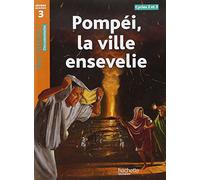 Pompéi, la ville ensevelie Niveau 3 - Tous lecteurs ! - Ed.2010