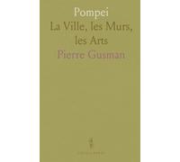 Pompei: La Ville, les Murs, les Arts