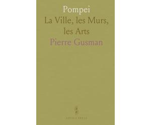 Pompei: La Ville, les Murs, les Arts