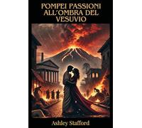 Pompei: passioni all'ombra del vesuvio