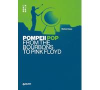 Pompei pop. From the Bourbons to Pink Floyd