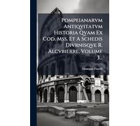 Pompeianarvm Antiqvitatvm Historia Qvam Ex Cod. Mss. Et A Schedis Divrnisqve R. Alcvbierre, Volume 3...