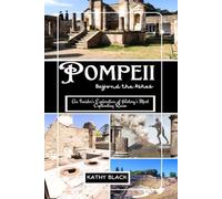 Pompeii: Beyond the Ashes 2025: An Insider's Exploration of History's Most Captivating Ruins.