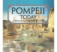 Pompeii Today: A Museum Of People Buried Alive - Archaeology Quick Guide Children's Archaeology Books