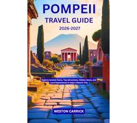 Pompeii Travel Guide 2026-2027: Explore Ancient Ruins, Top attractions, Hidden Gems, and Local Experiences in Italy’s Historic City