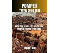 POMPEII TRAVEL GUIDE 2026: WHERE TIME STANDS STILL AND THE PAST WHISPERS THROUGH EVERY STONE