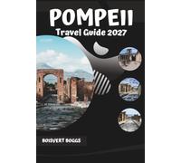 Pompeii Travel Guide 2027: Essential Planning for the Forum, Amphitheatre, Ruins, and Trips to Mount Vesuvius