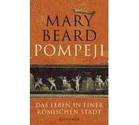 Pompeji: Das Leben in einer römischen Stadt