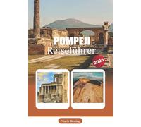POMPEJI REISEFÜHRER 2026: Ein praktischer Begleiter zu den antiken römischen Ruinen, der Lokalgeschichte, archäologischen Spaziergängen und den Erfahrungen in der Nähe von Kampanien