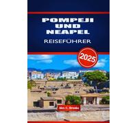 POMPEJI UND NEAPEL REISEFÜHRER 2025: Erkunden Sie die Ruinen und die Bucht der Schönheit in Süditalien