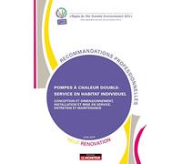 Pompes à chaleur double-service en habitat individuel - Neuf et rénovation: Conception et dimensionnement, installation et mise en service, entretien et maintenance